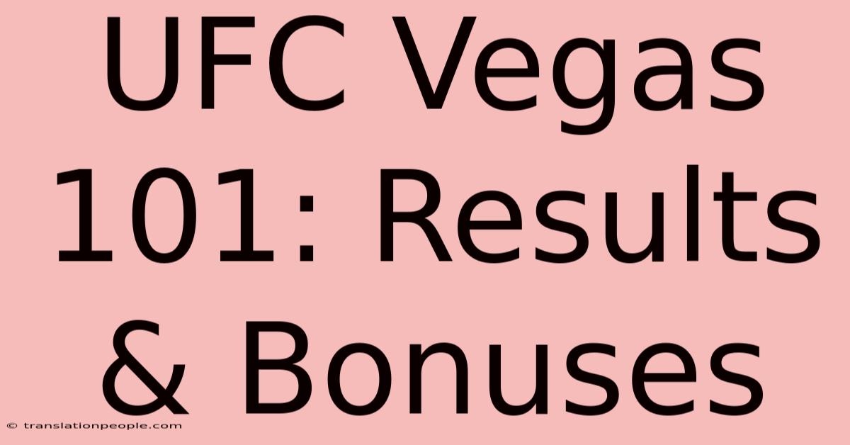 UFC Vegas 101: Results & Bonuses