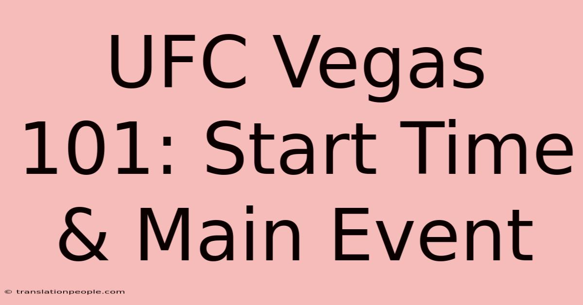 UFC Vegas 101: Start Time & Main Event