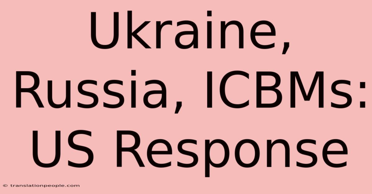 Ukraine, Russia, ICBMs: US Response