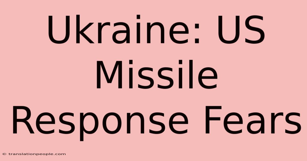 Ukraine: US Missile Response Fears