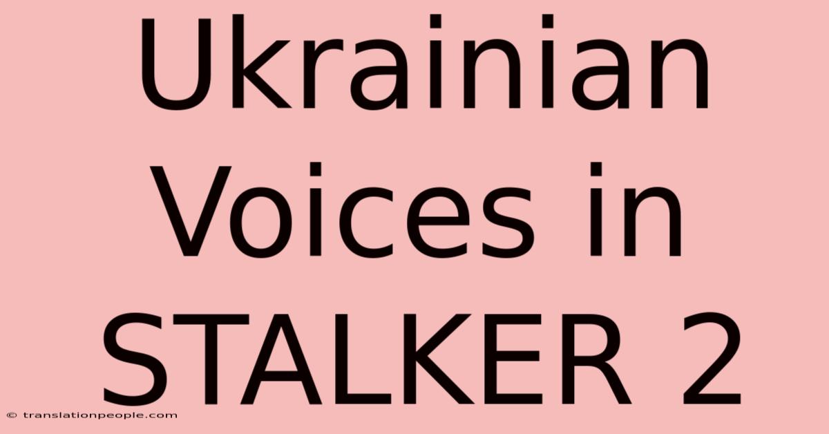 Ukrainian Voices In STALKER 2