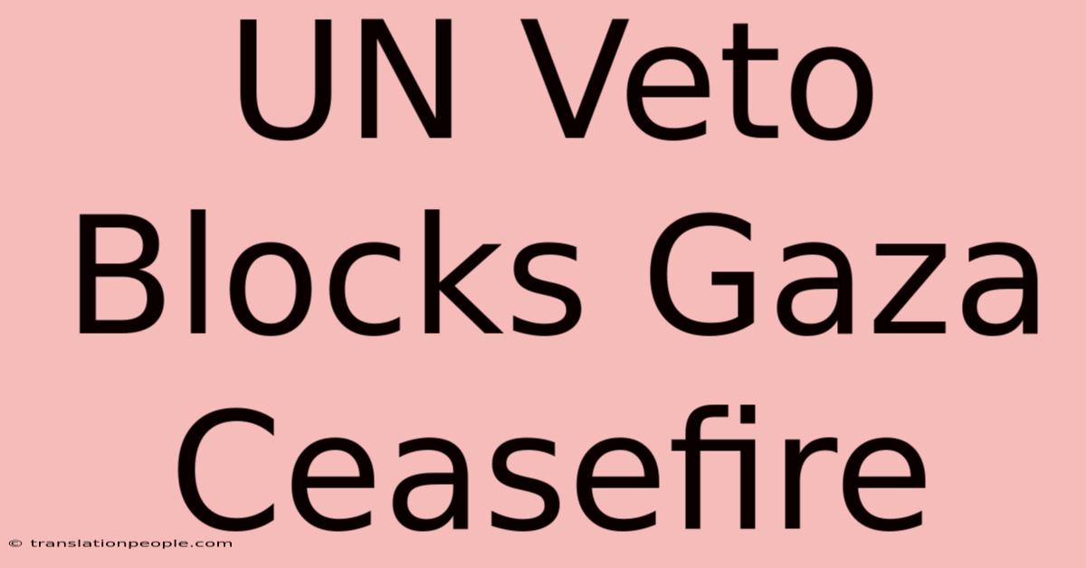 UN Veto Blocks Gaza Ceasefire