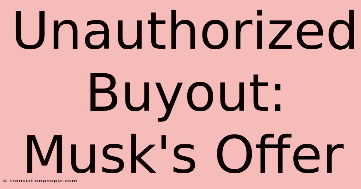 Unauthorized Buyout: Musk's Offer