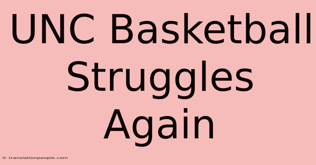 UNC Basketball Struggles Again