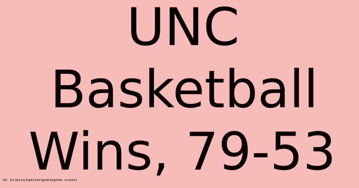 UNC Basketball Wins, 79-53