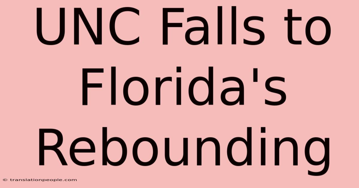 UNC Falls To Florida's Rebounding