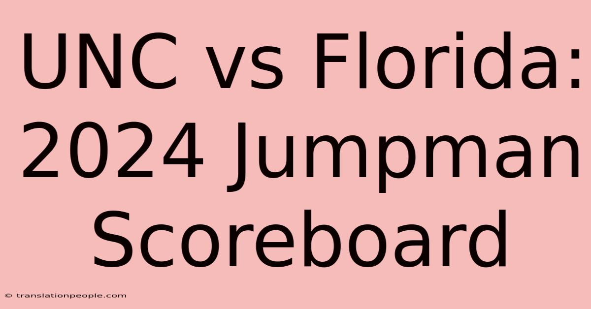 UNC Vs Florida: 2024 Jumpman Scoreboard