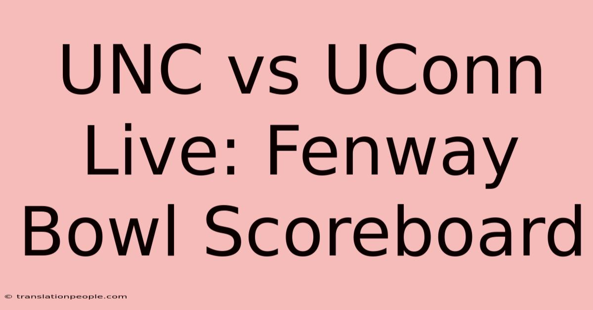 UNC Vs UConn Live: Fenway Bowl Scoreboard