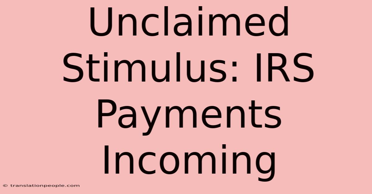 Unclaimed Stimulus: IRS Payments Incoming