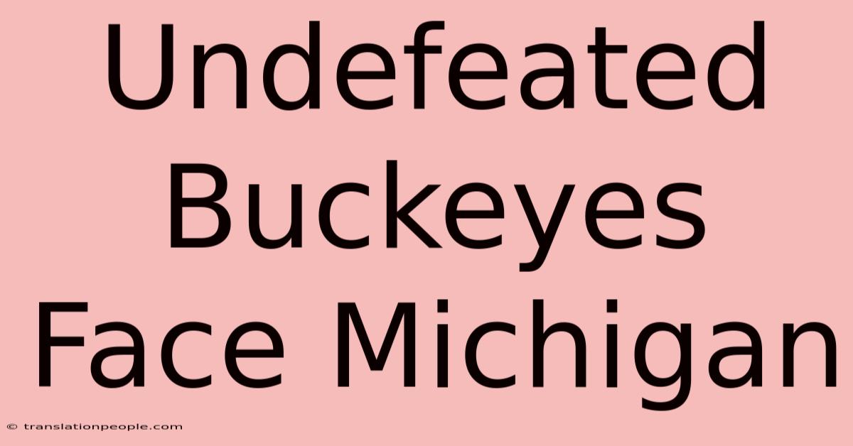 Undefeated Buckeyes Face Michigan