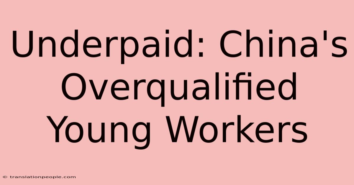 Underpaid: China's Overqualified Young Workers