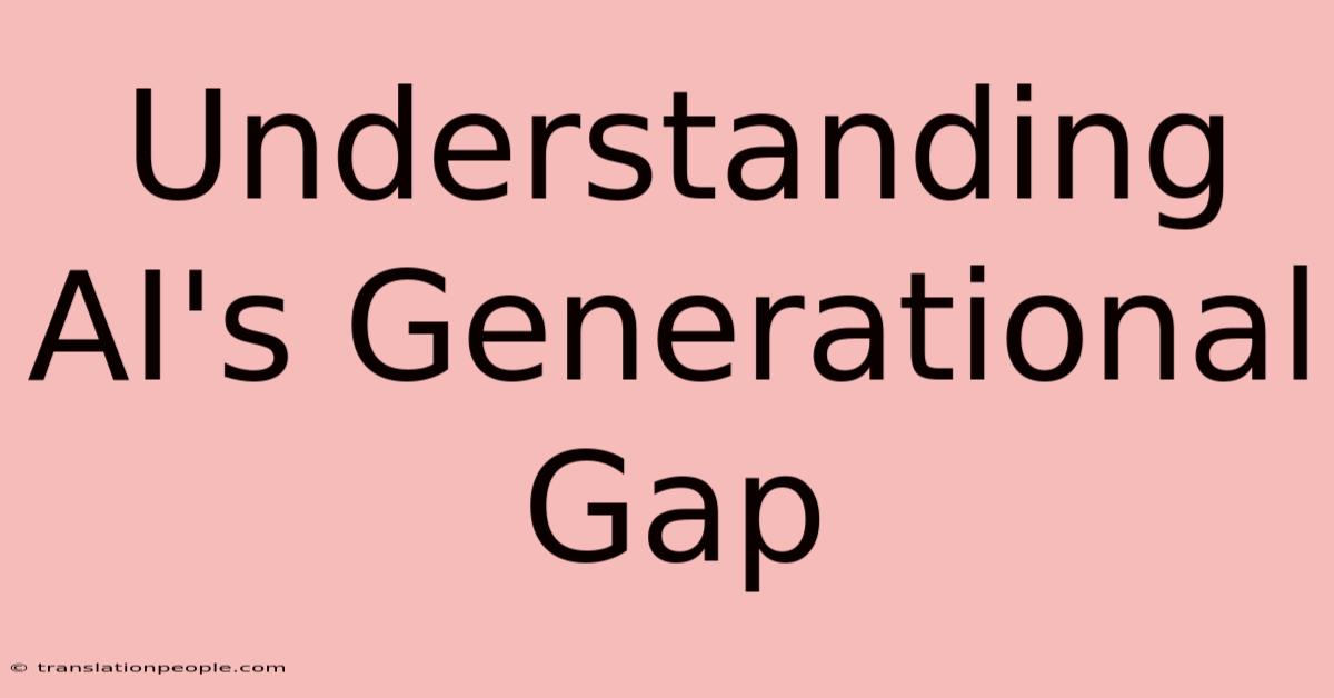 Understanding AI's Generational Gap