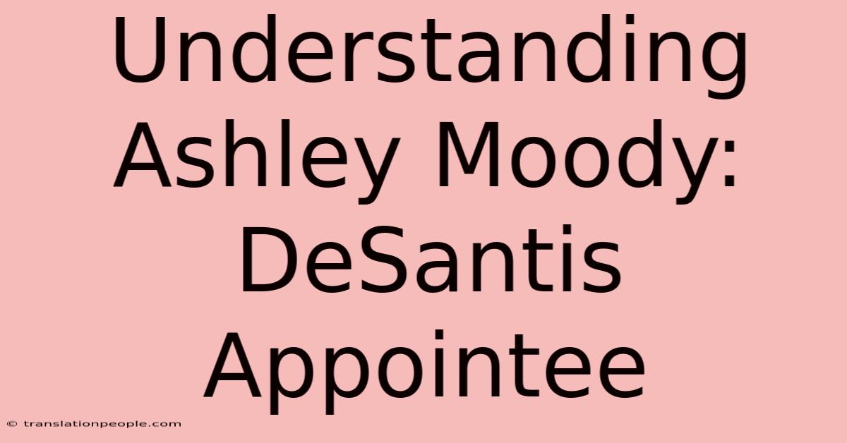 Understanding Ashley Moody: DeSantis Appointee