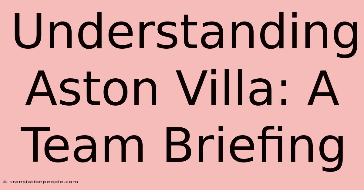 Understanding Aston Villa: A Team Briefing