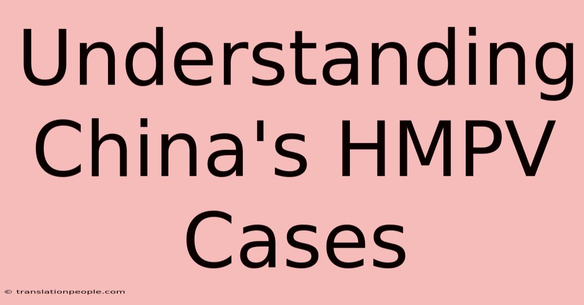 Understanding China's HMPV Cases