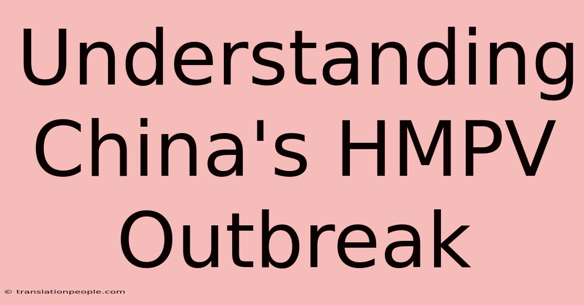 Understanding China's HMPV Outbreak