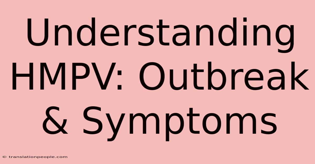 Understanding HMPV: Outbreak & Symptoms