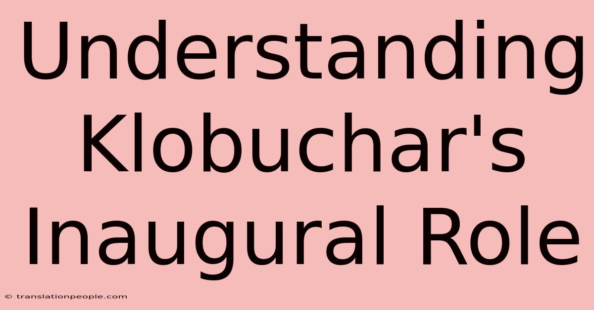 Understanding Klobuchar's Inaugural Role