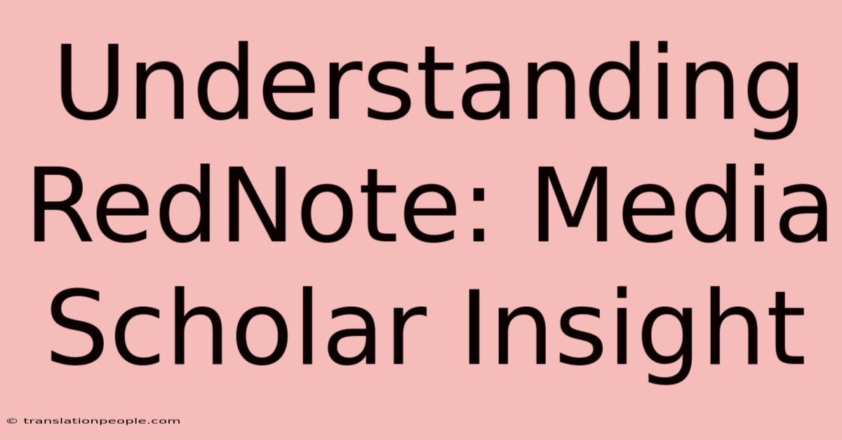 Understanding RedNote: Media Scholar Insight