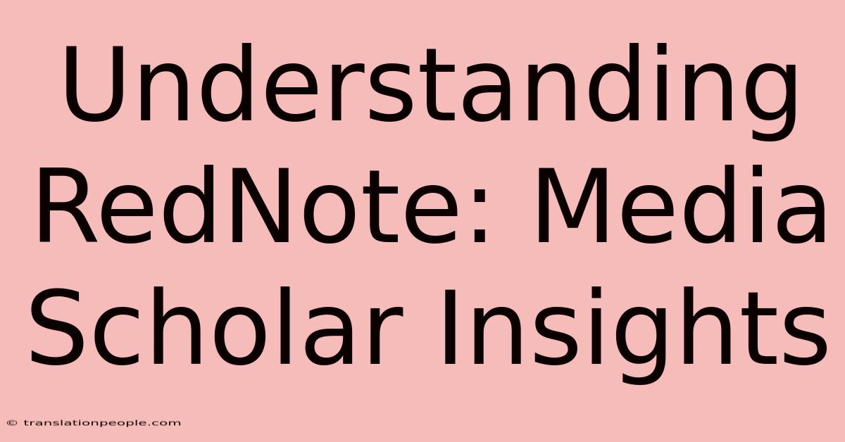 Understanding RedNote: Media Scholar Insights