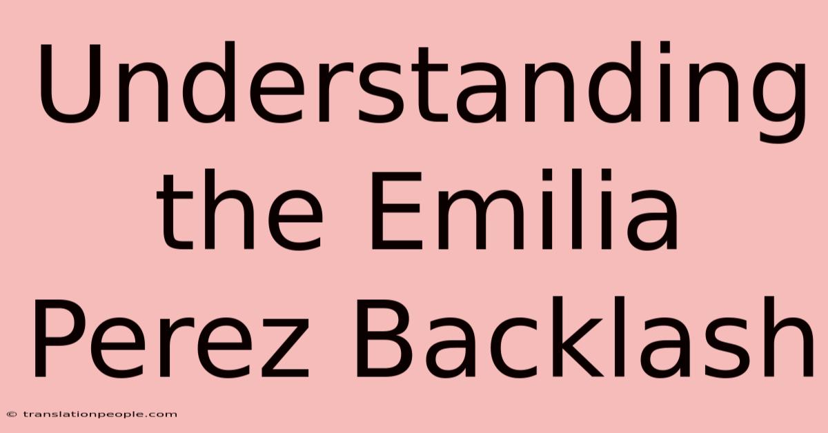 Understanding The Emilia Perez Backlash