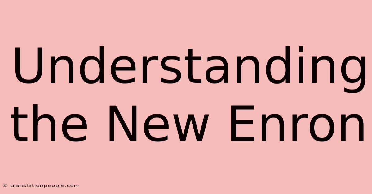 Understanding The New Enron