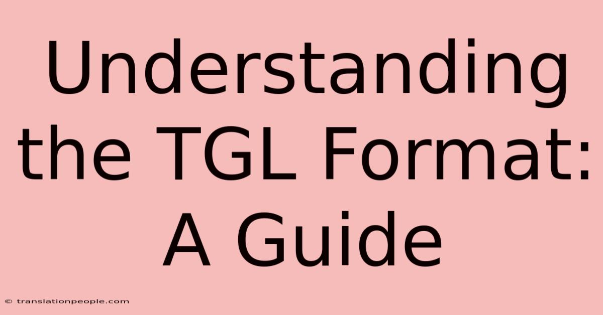 Understanding The TGL Format: A Guide