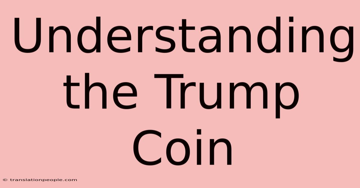 Understanding The Trump Coin