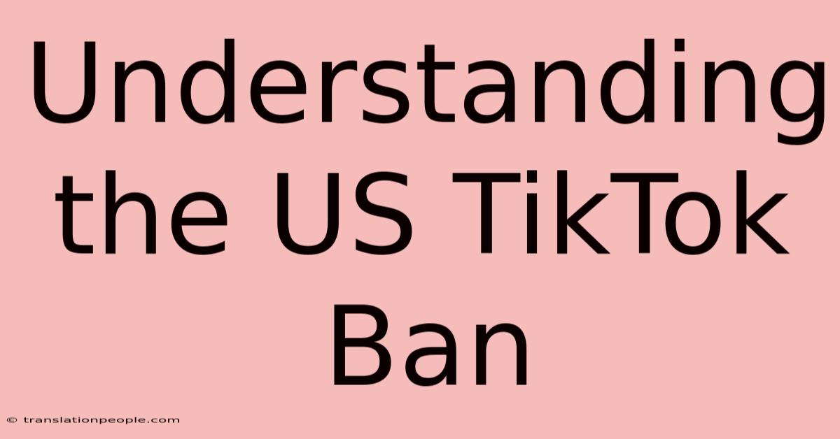 Understanding The US TikTok Ban