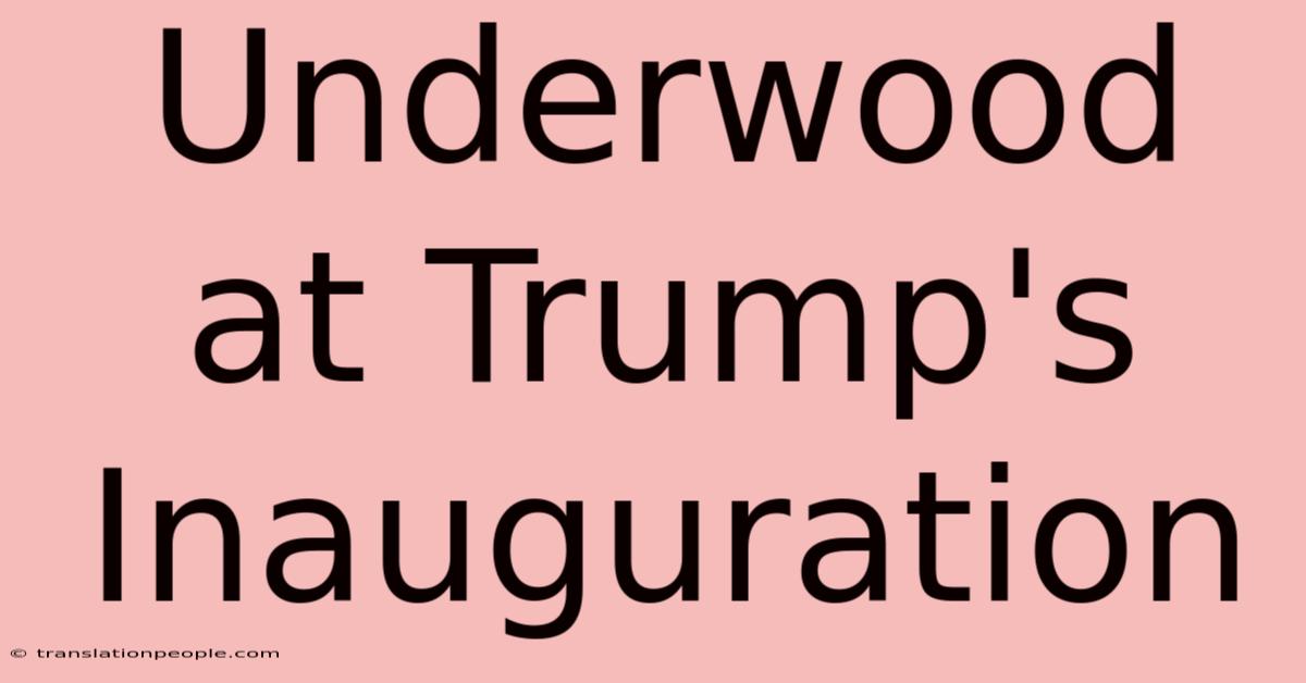 Underwood At Trump's Inauguration