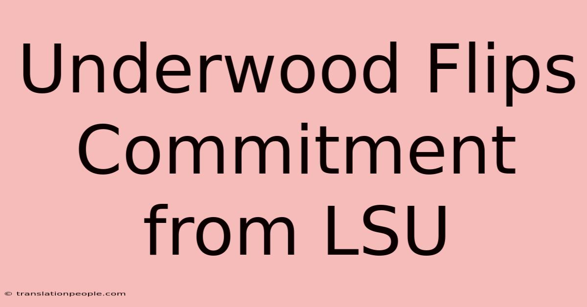 Underwood Flips Commitment From LSU