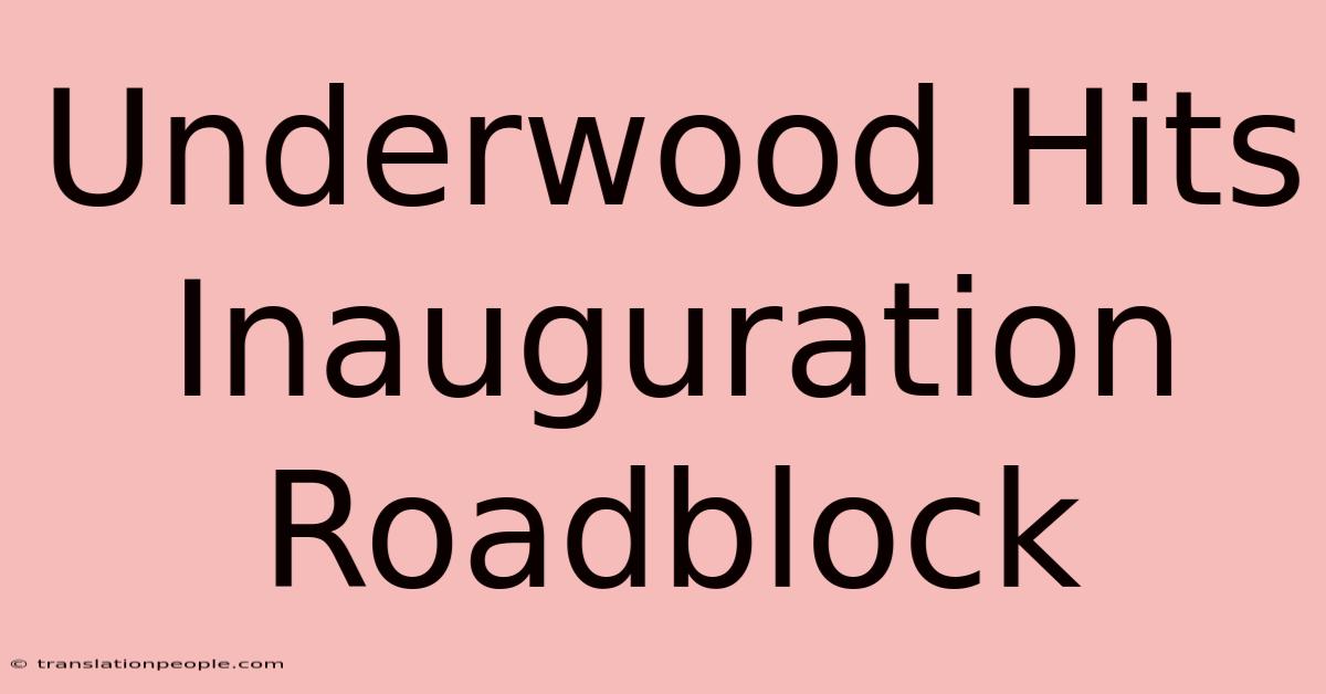 Underwood Hits Inauguration Roadblock