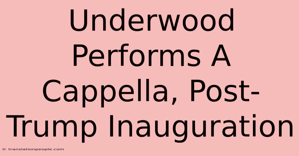 Underwood Performs A Cappella, Post-Trump Inauguration