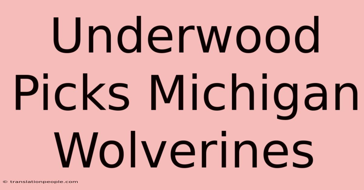 Underwood Picks Michigan Wolverines