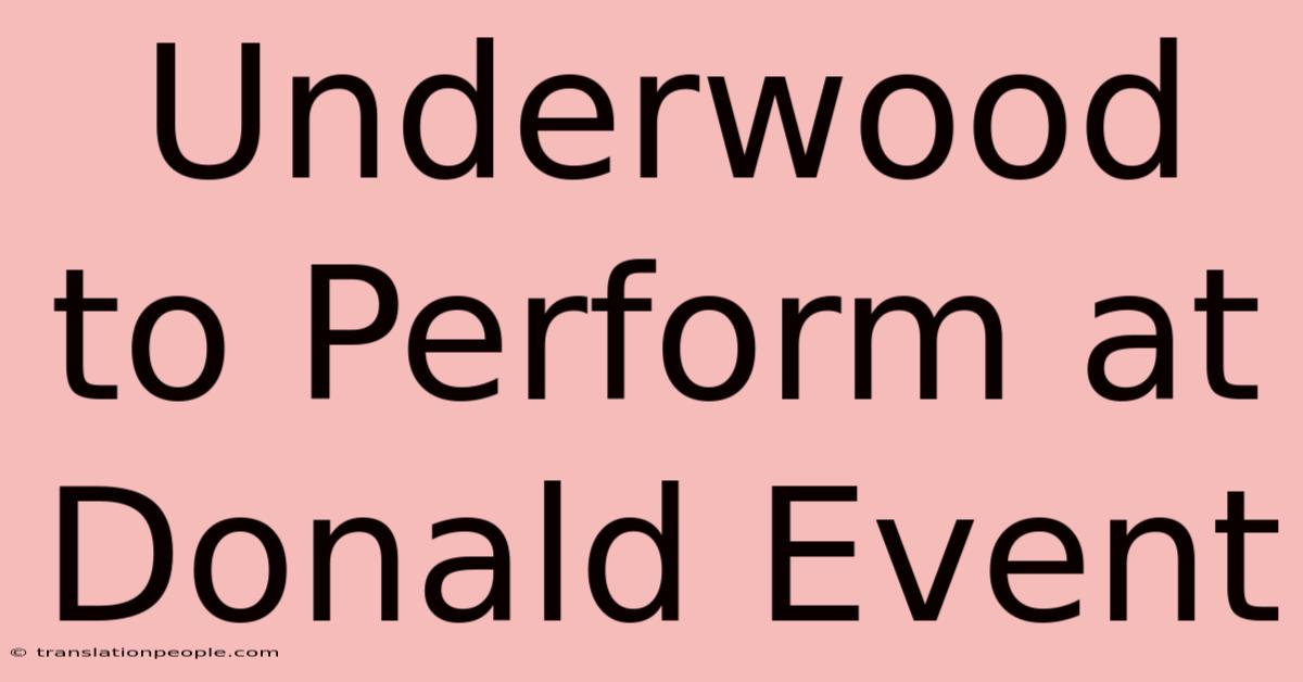 Underwood To Perform At Donald Event