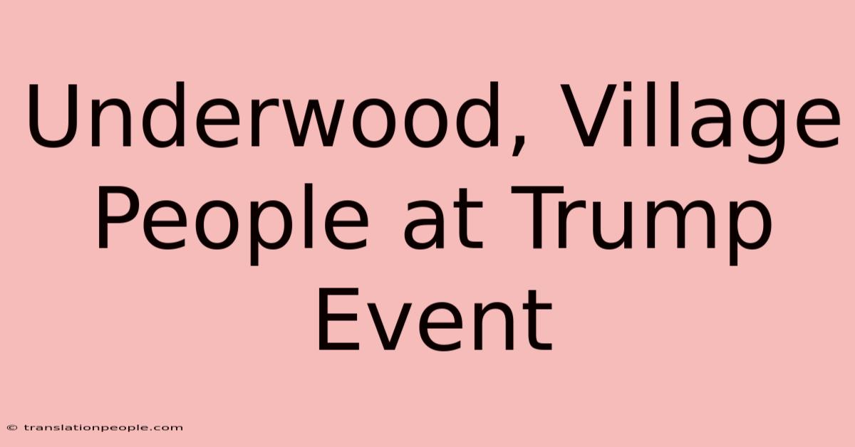 Underwood, Village People At Trump Event