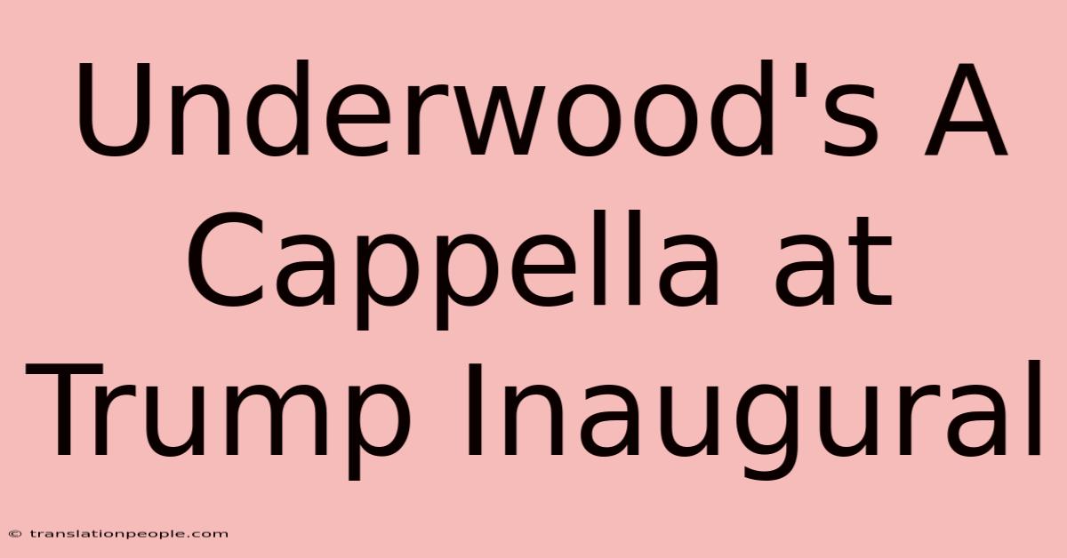 Underwood's A Cappella At Trump Inaugural