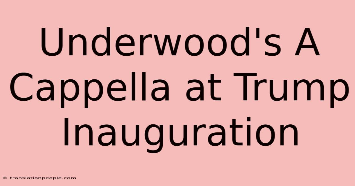 Underwood's A Cappella At Trump Inauguration