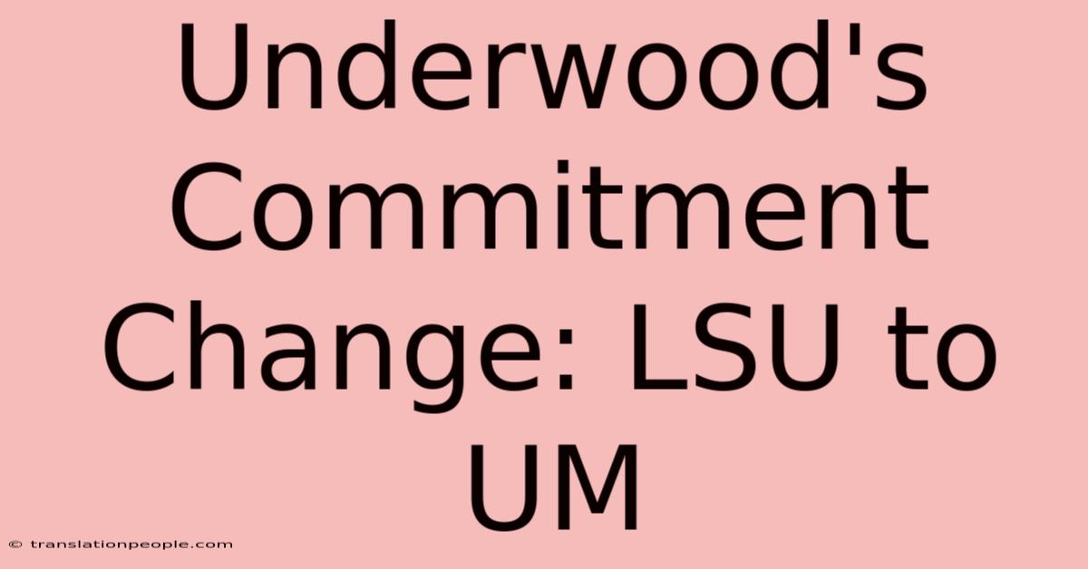 Underwood's Commitment Change: LSU To UM