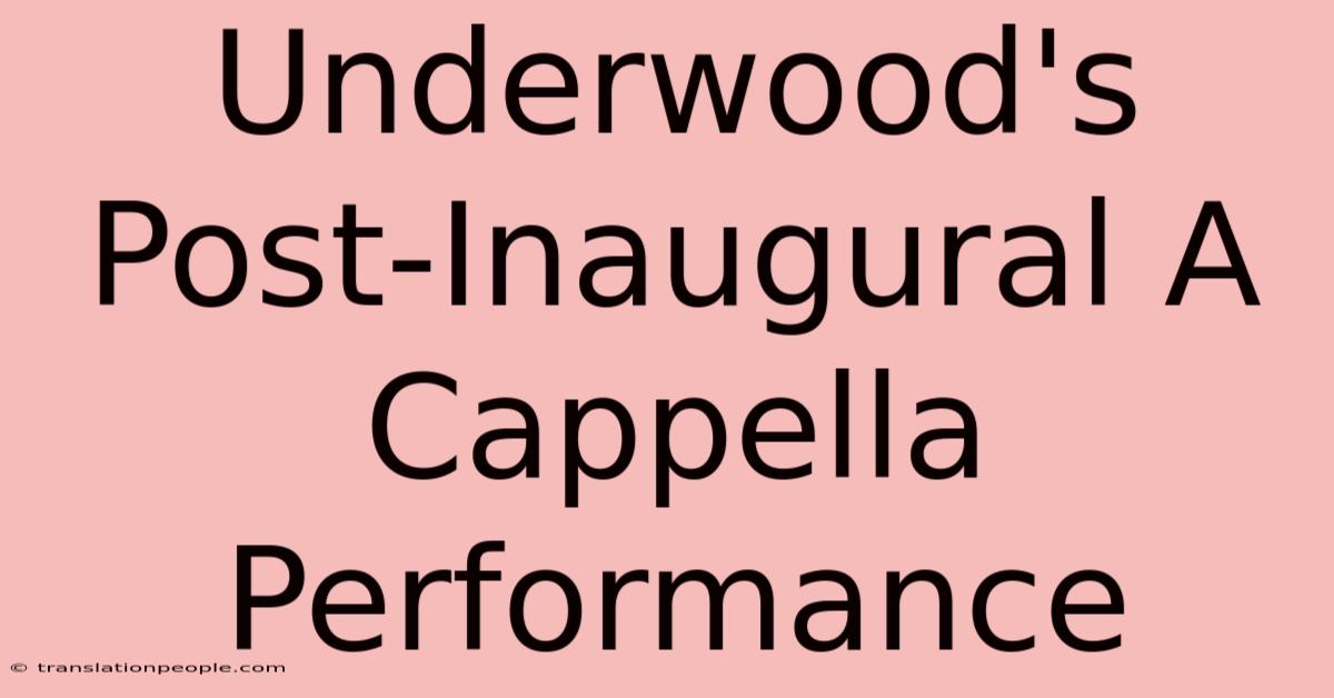 Underwood's Post-Inaugural A Cappella Performance