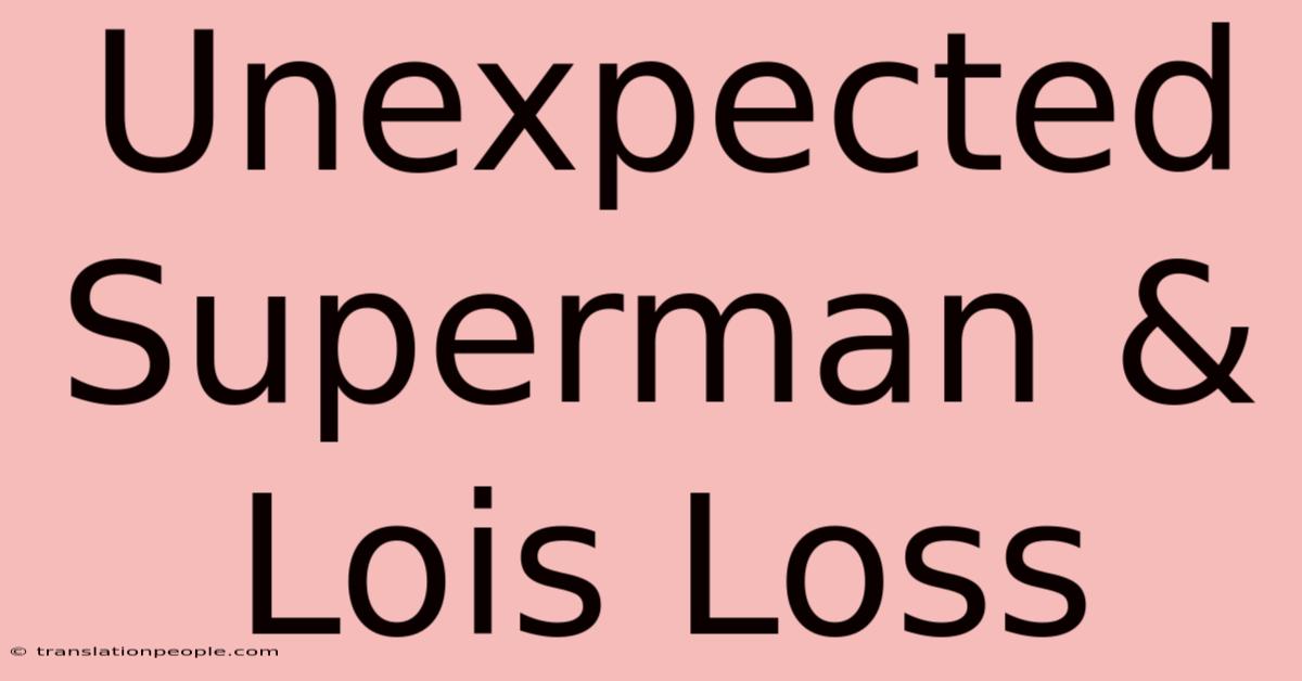 Unexpected Superman & Lois Loss