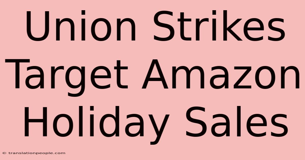 Union Strikes Target Amazon Holiday Sales