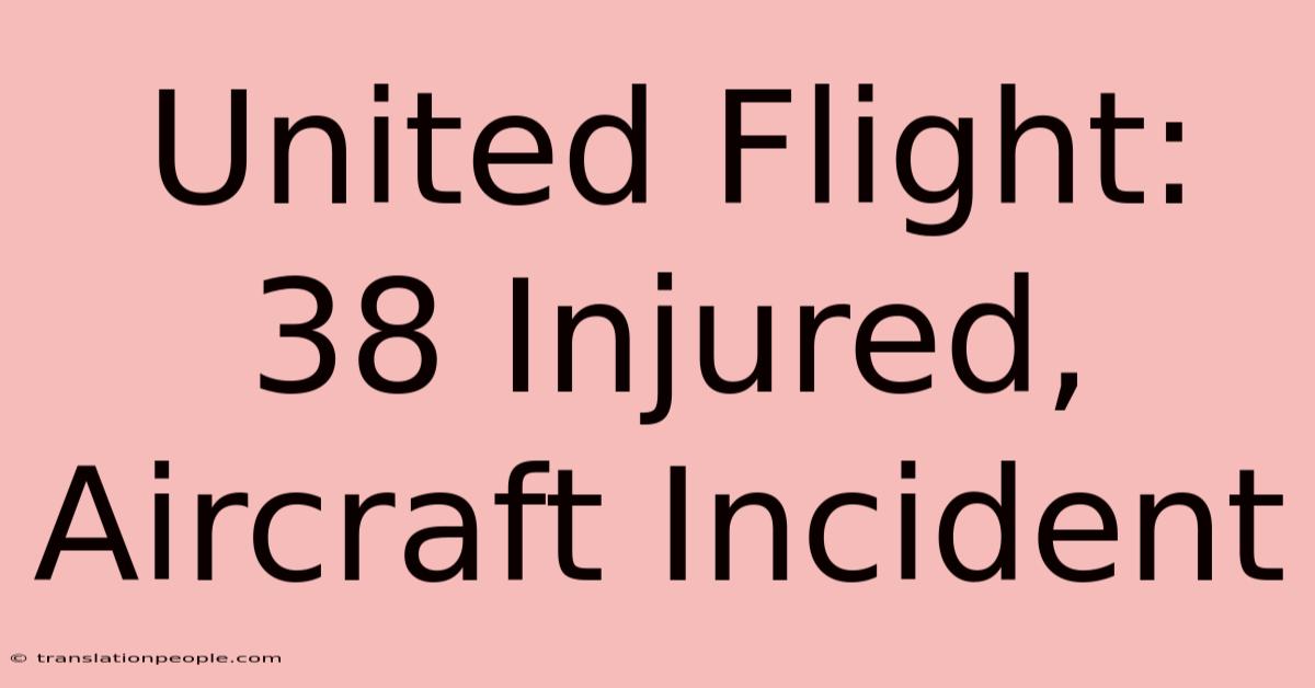 United Flight: 38 Injured, Aircraft Incident