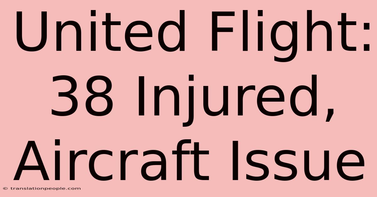 United Flight: 38 Injured, Aircraft Issue