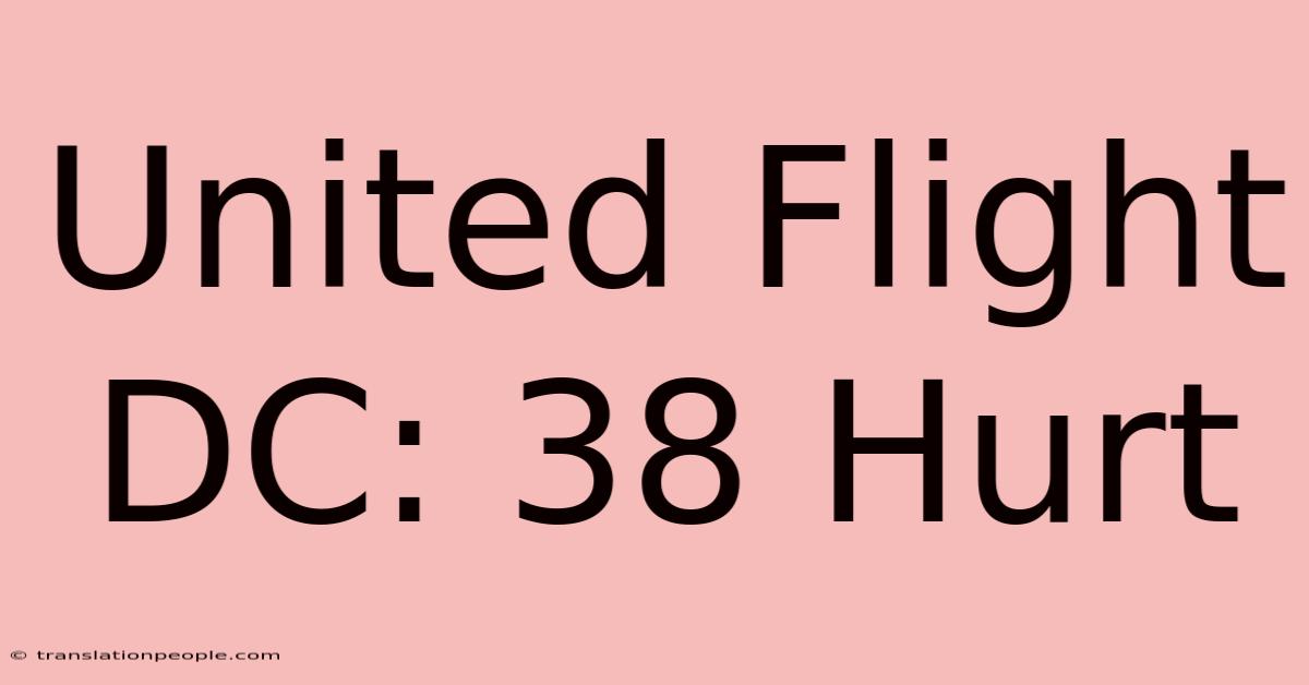 United Flight DC: 38 Hurt