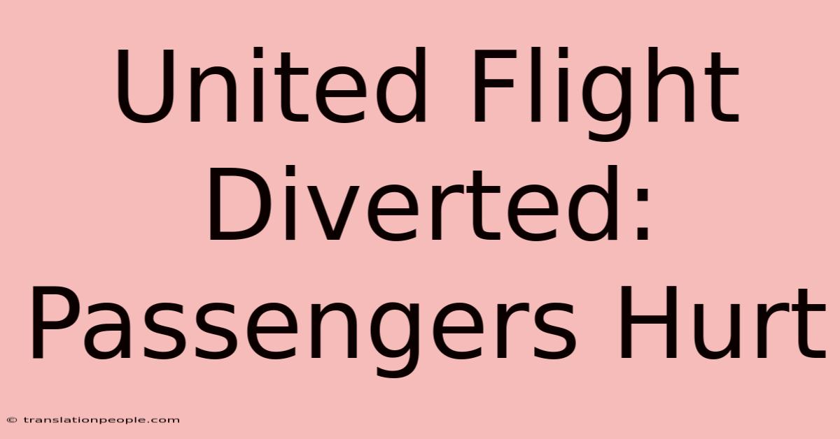 United Flight Diverted: Passengers Hurt