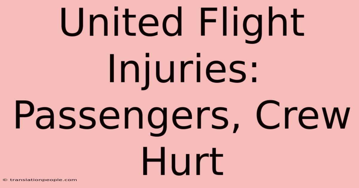 United Flight Injuries: Passengers, Crew Hurt