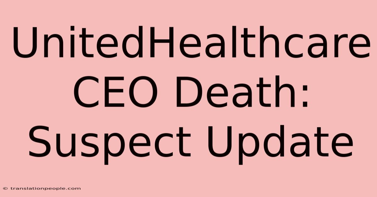 UnitedHealthcare CEO Death: Suspect Update