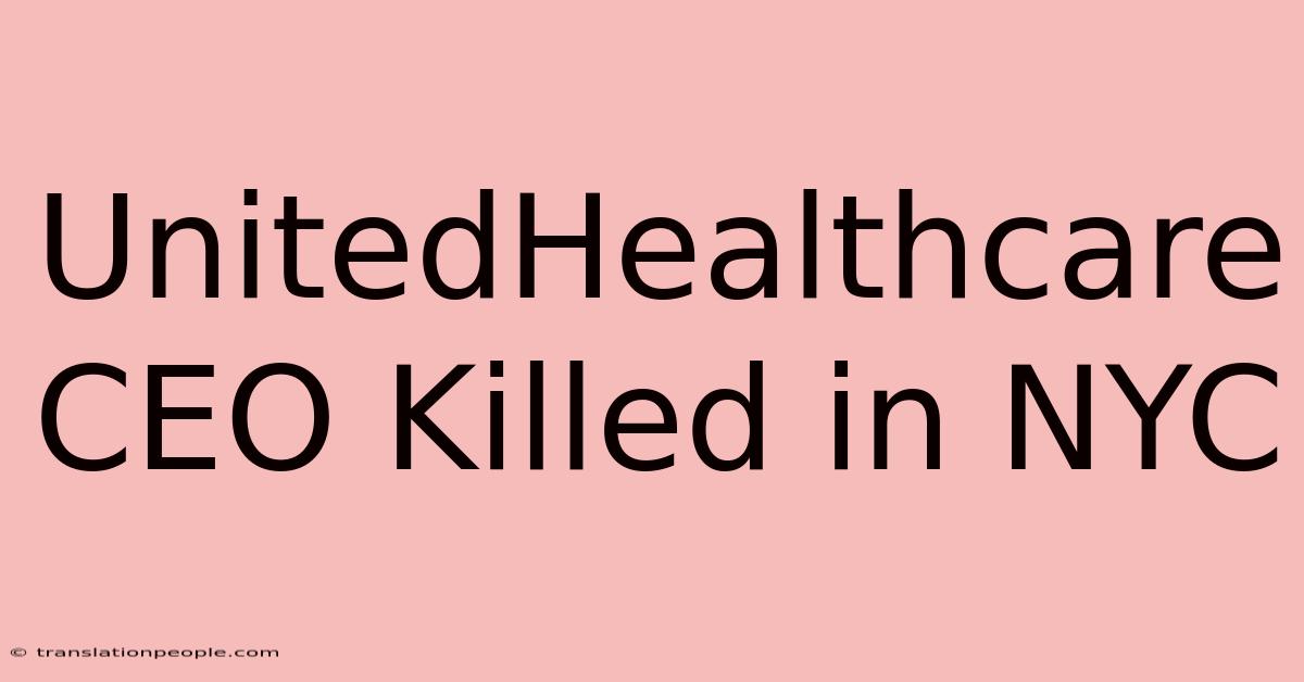 UnitedHealthcare CEO Killed In NYC