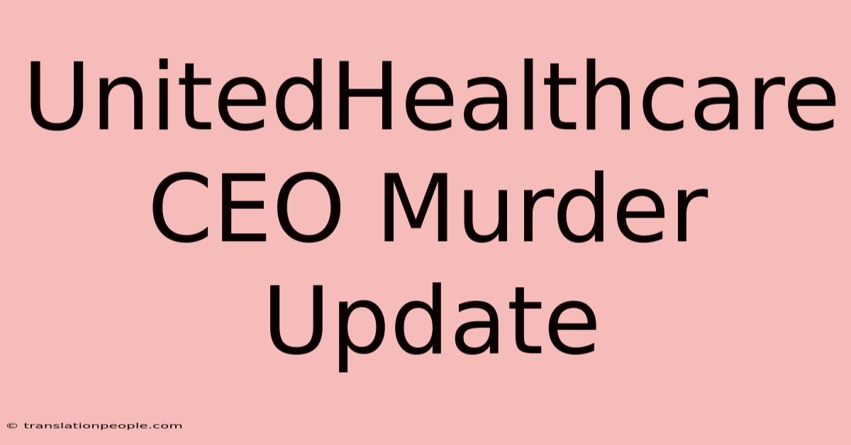 UnitedHealthcare CEO Murder Update